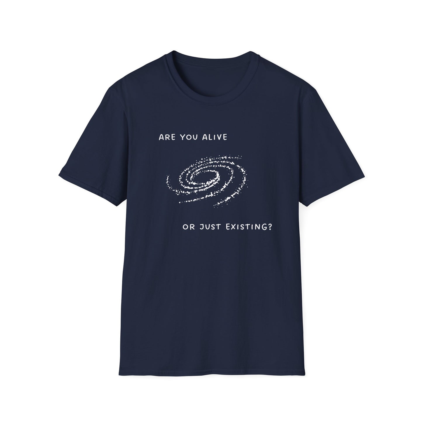 Are You Alive or Just Existing T-Shirt