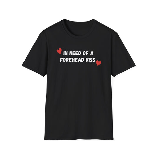 In Need of a Forehead Kiss T-Shirt