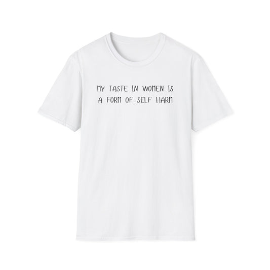 My Taste in Women is a Form of Self Harm T-Shirt