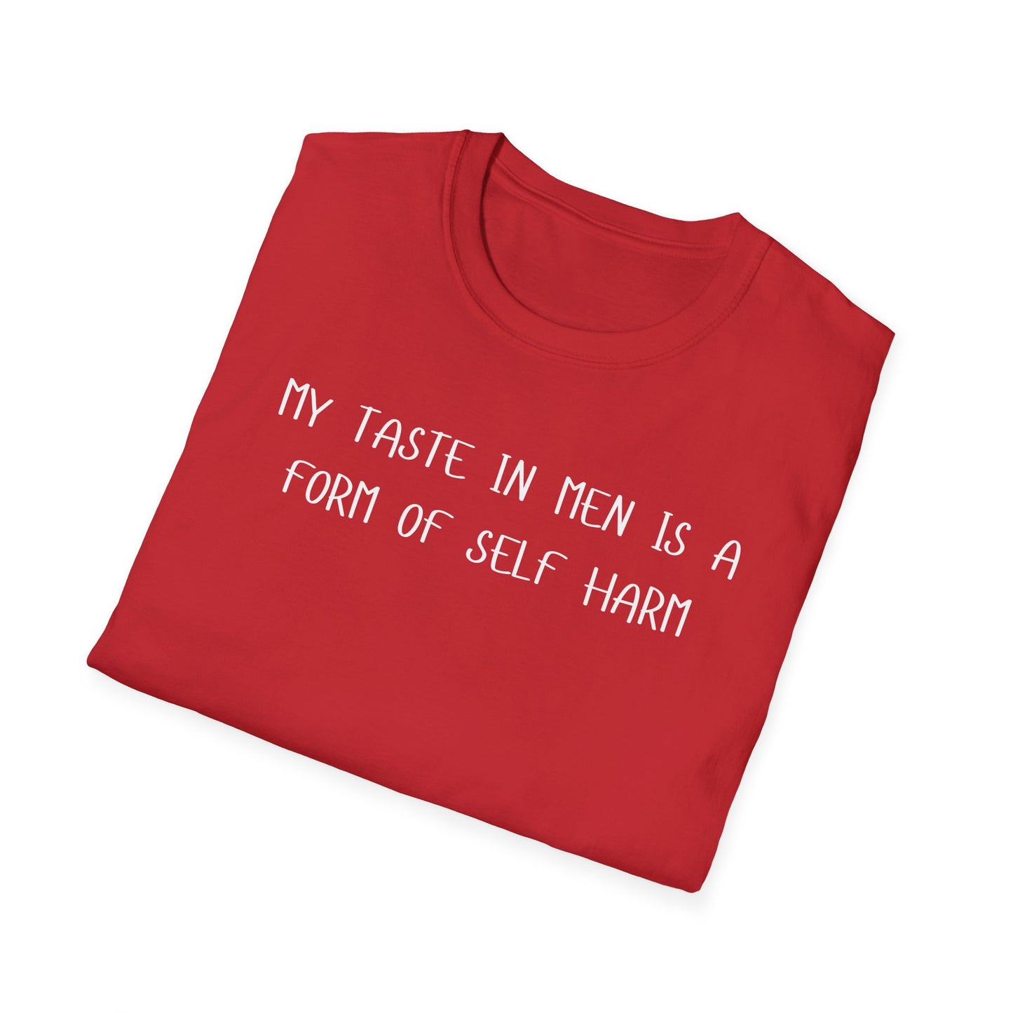 My Taste in Men is a Form of Self Harm T-Shirt