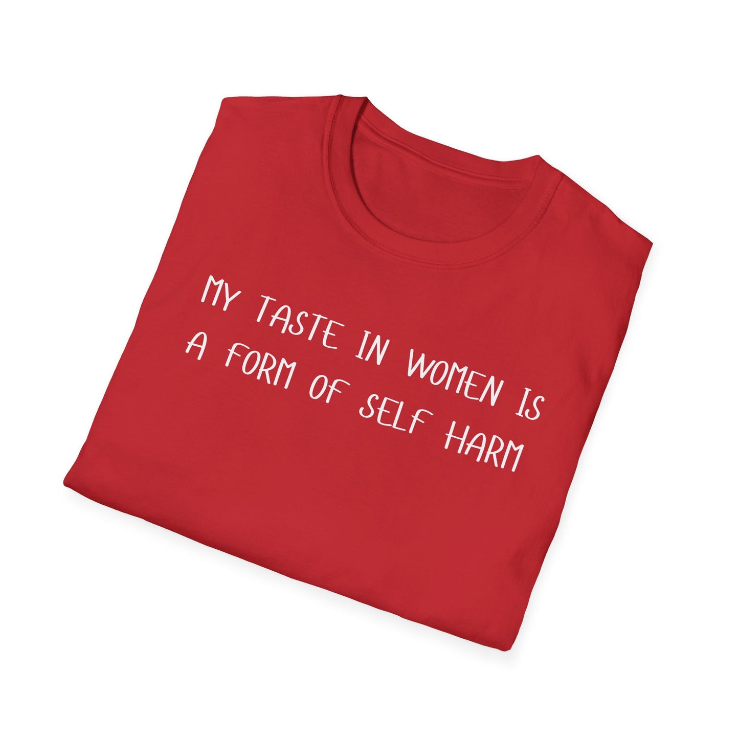 My Taste in Women is a Form of Self Harm T-Shirt
