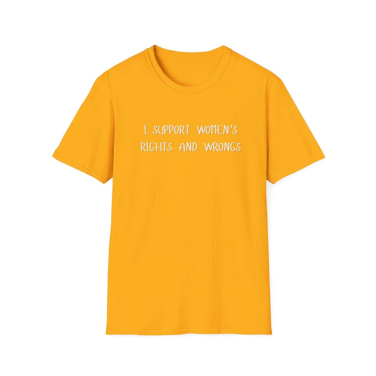 I Support Women's Rights and Wrongs T-Shirt