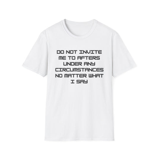 Do Not Invite Me to Afters T-Shirt