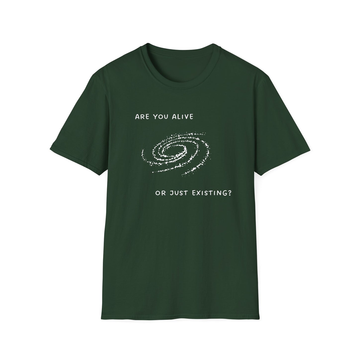 Are You Alive or Just Existing T-Shirt