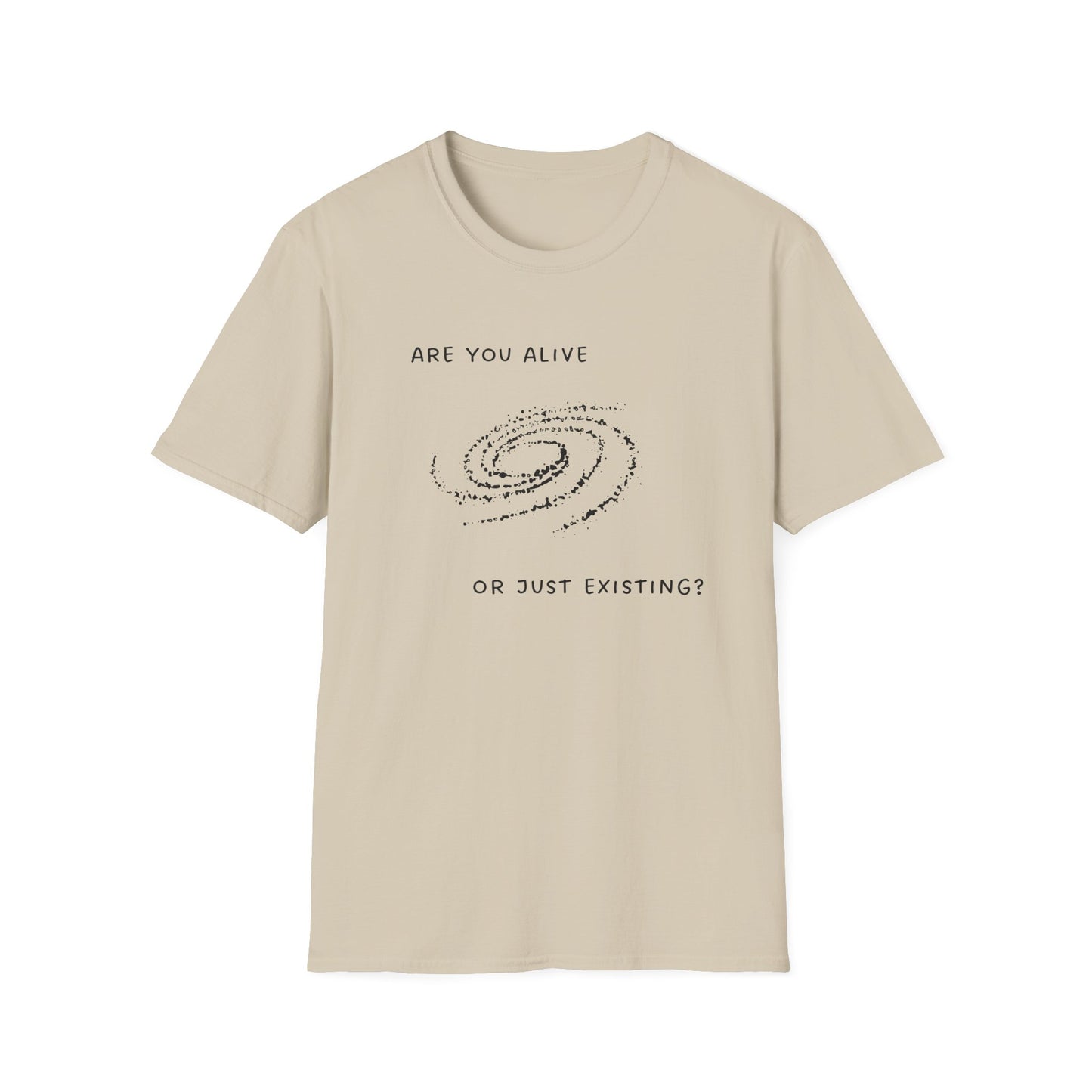 Are You Alive or Just Existing T-Shirt