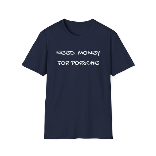 Need Money for Porsche T-Shirt