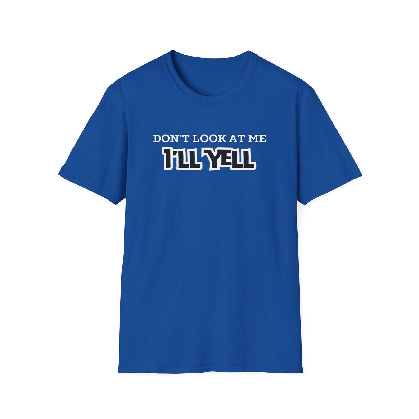 Don't Look at Me I'll Yell T-Shirt