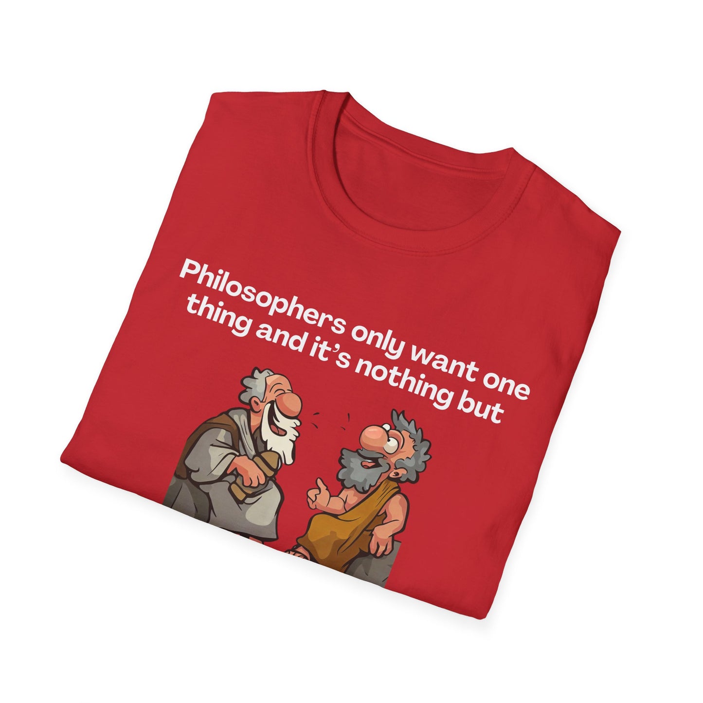 Philosopher's Only Want One Thing T-Shirt