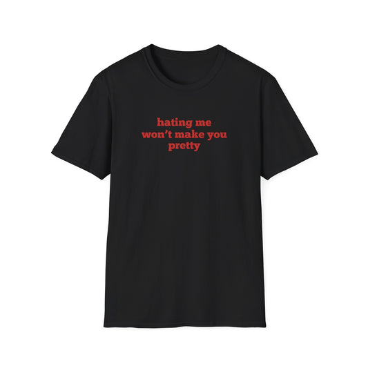 Hating Me Won't Make You Pretty T-Shirt