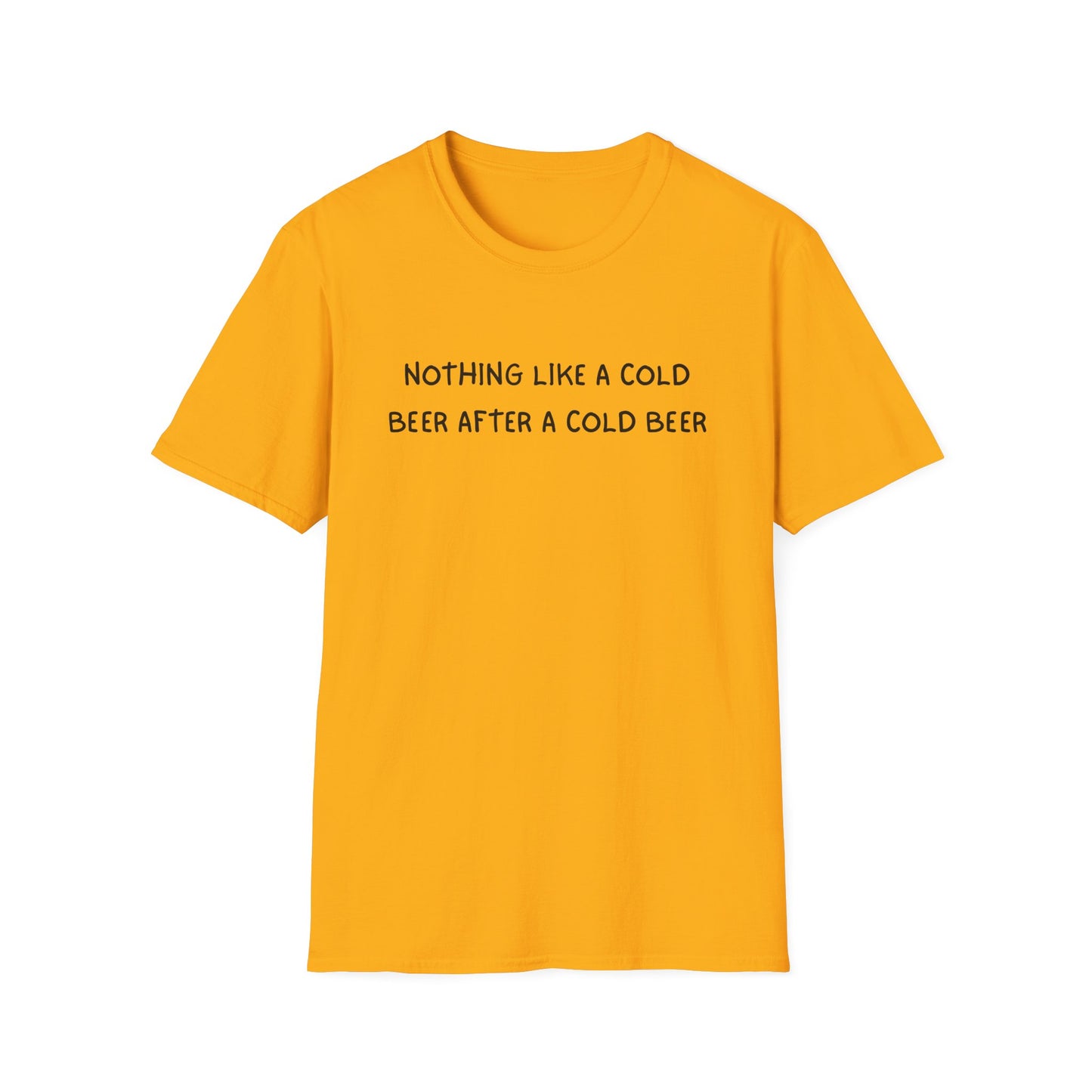 Nothing Like a Cold Beer After a Cold Beer T-Shirt