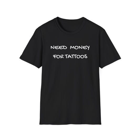 Need Money for Tattoos T-Shirt