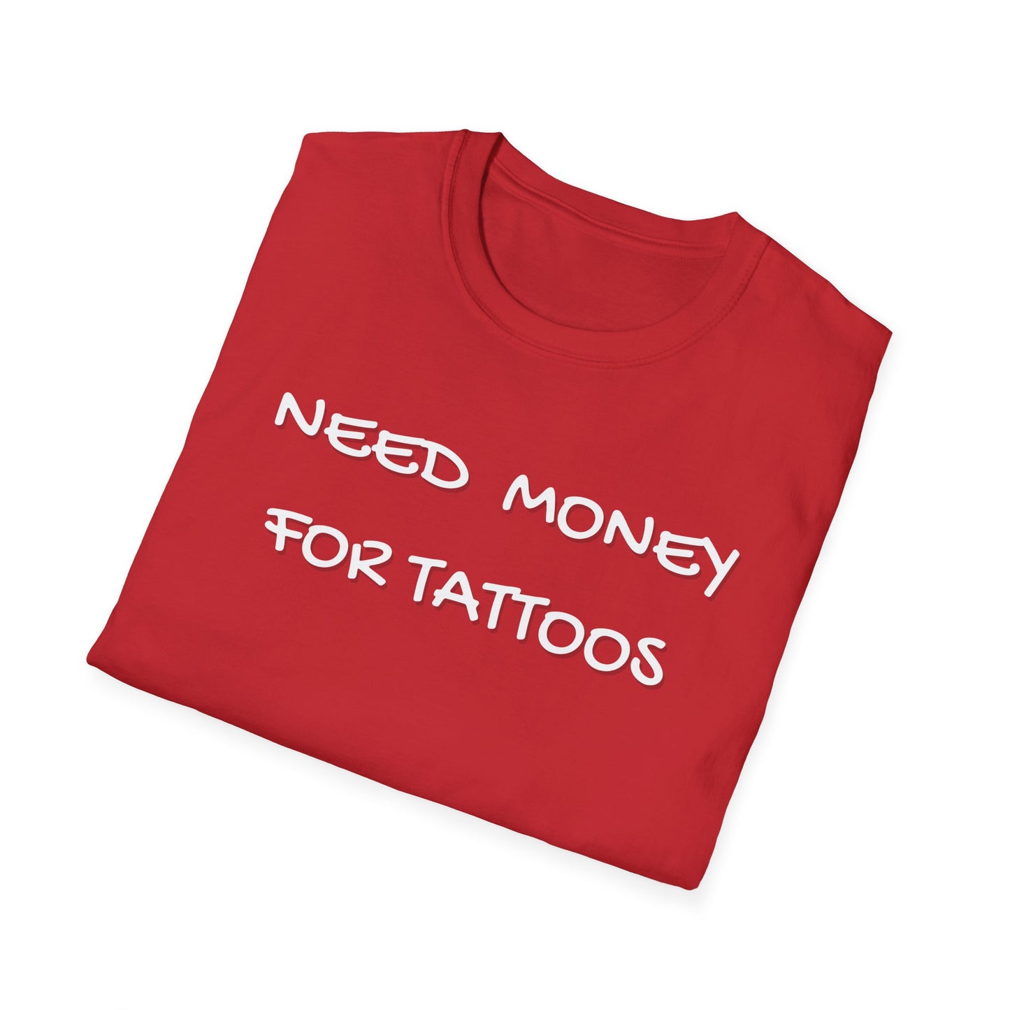 Need Money for Tattoos T-Shirt