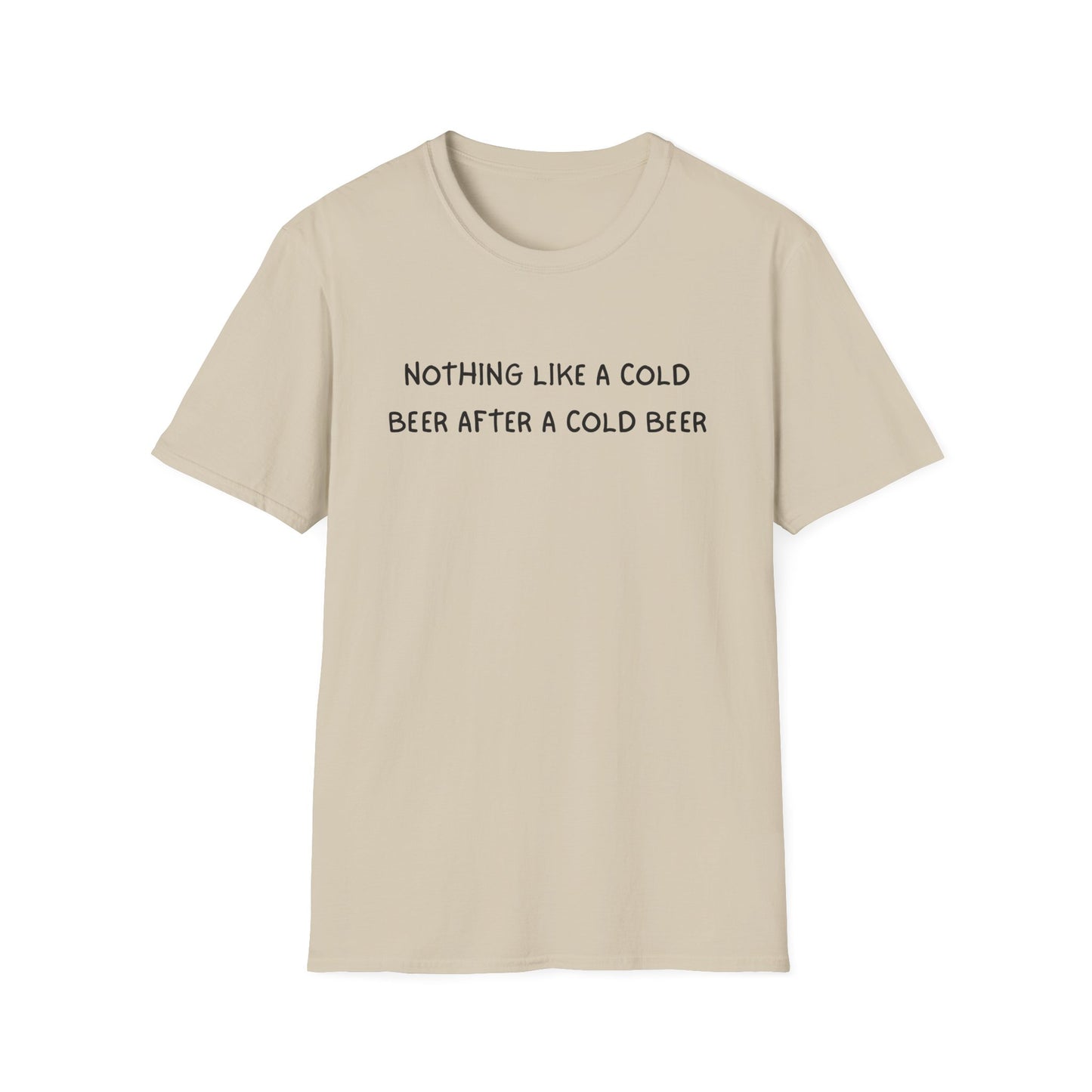 Nothing Like a Cold Beer After a Cold Beer T-Shirt
