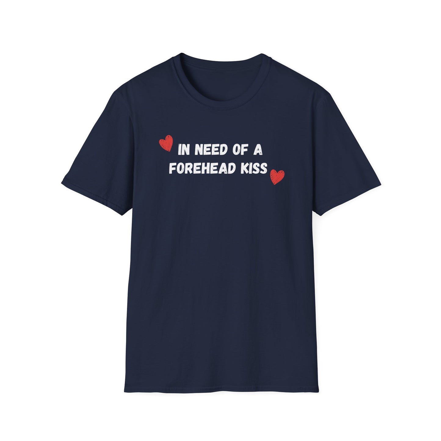 In Need of a Forehead Kiss T-Shirt
