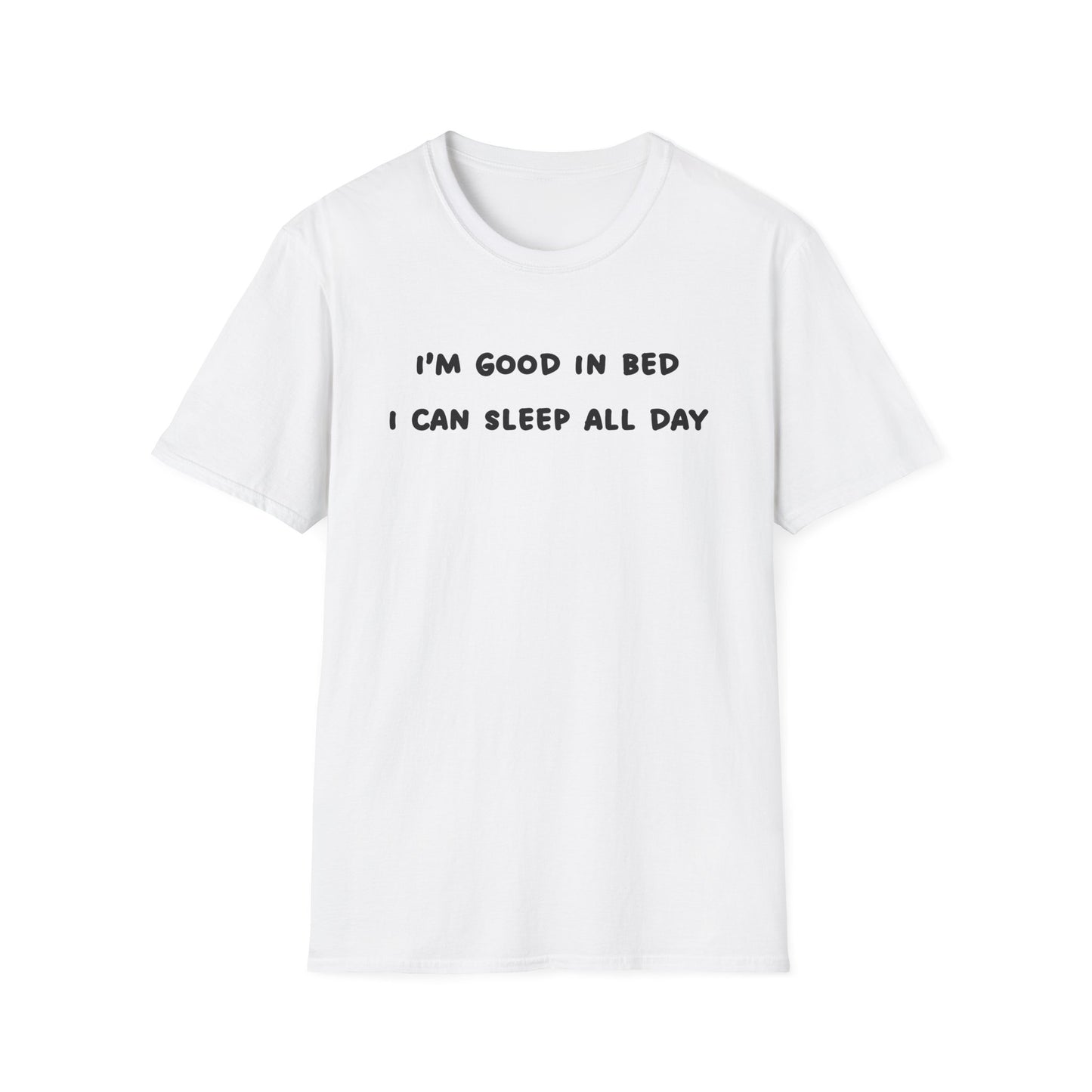 I'm Good in Bed I Can Sleep All Day T-Shirt
