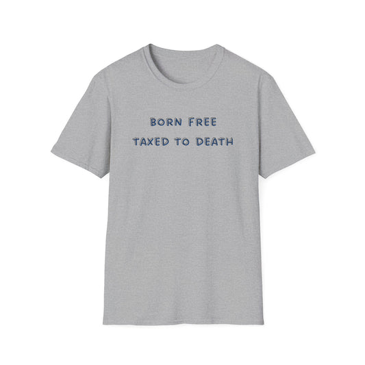 Born Free Taxed to Death T-Shirt
