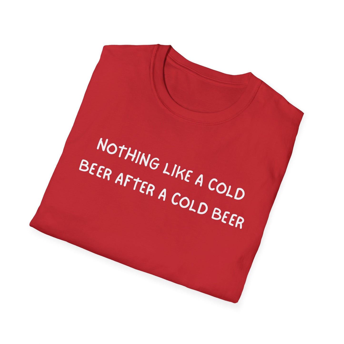 Nothing Like a Cold Beer After a Cold Beer T-Shirt