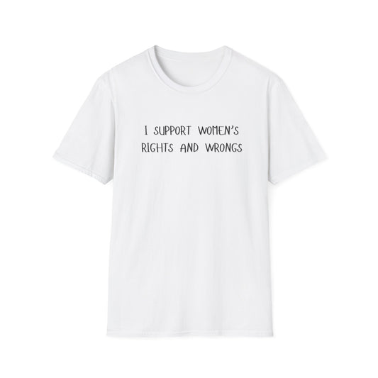 I Support Women's Rights and Wrongs T-Shirt