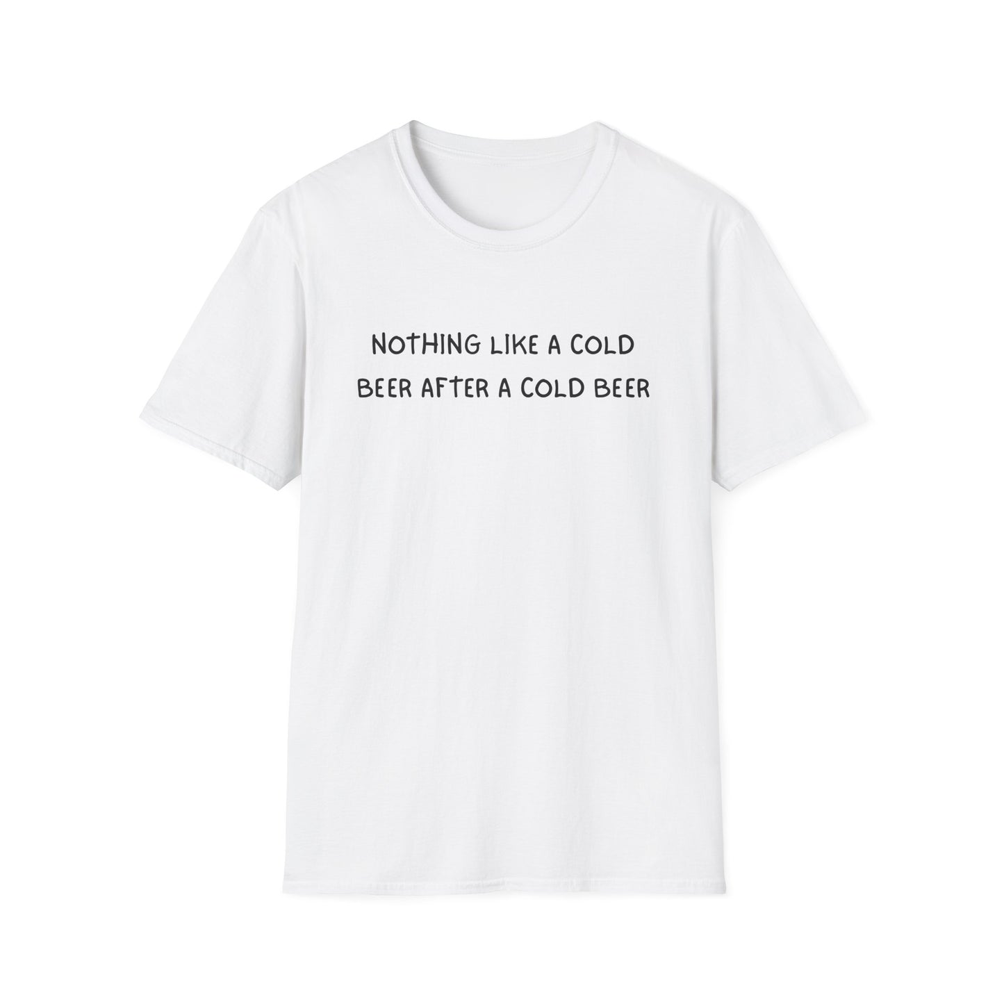 Nothing Like a Cold Beer After a Cold Beer T-Shirt