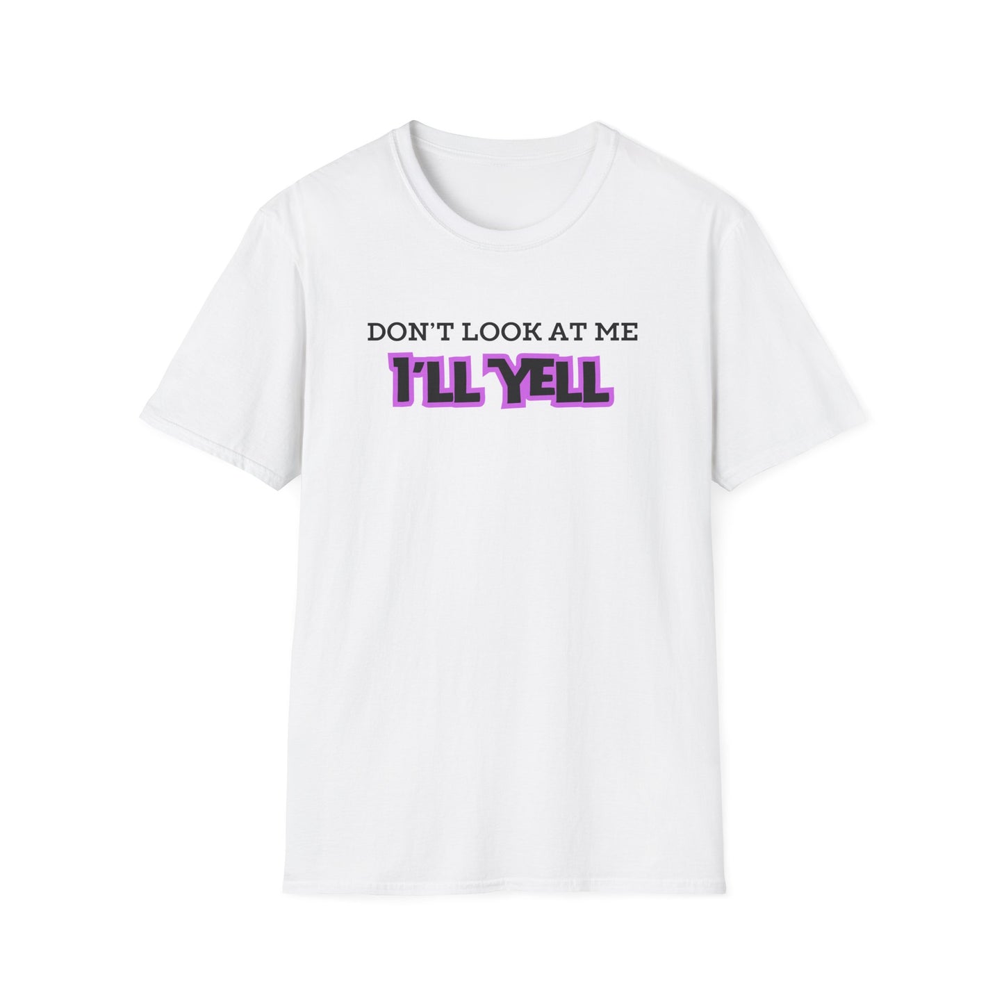 Don't Look at Me I'll Yell T-Shirt