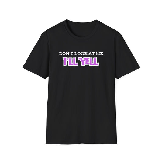 Don't Look at Me I'll Yell T-Shirt