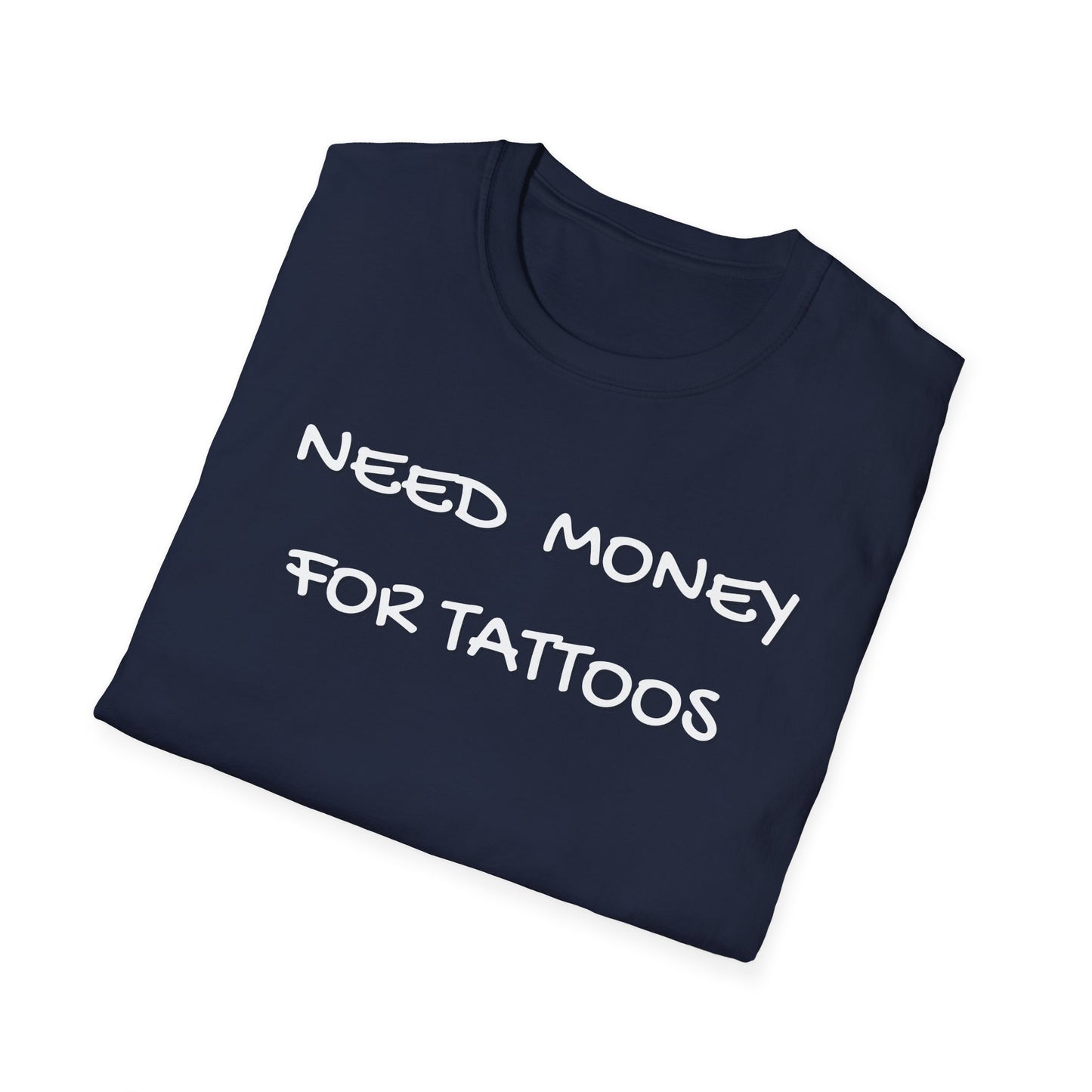 Need Money for Tattoos T-Shirt