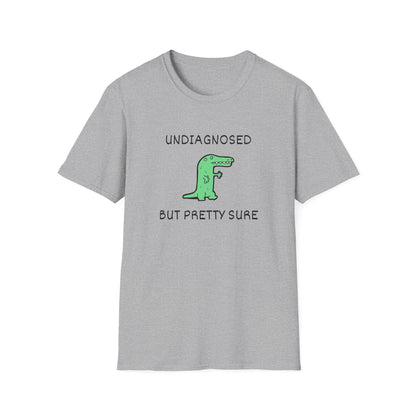 Undiagnosed But Pretty Sure T-Shirt