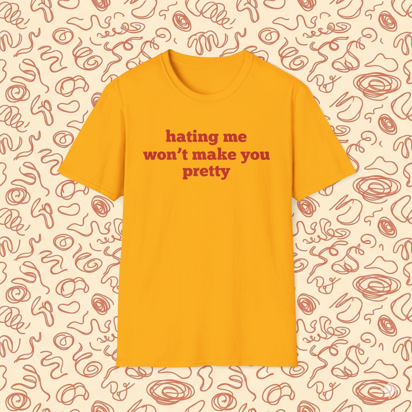 Hating Me Won't Make You Pretty T-Shirt
