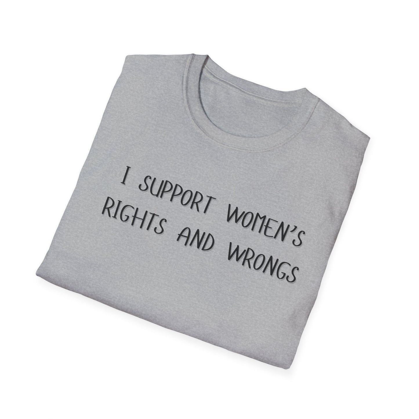 I Support Women's Rights and Wrongs T-Shirt