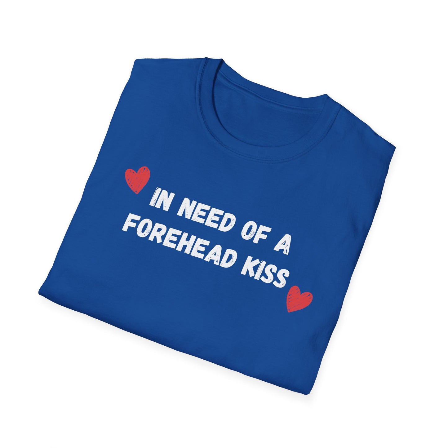 In Need of a Forehead Kiss T-Shirt