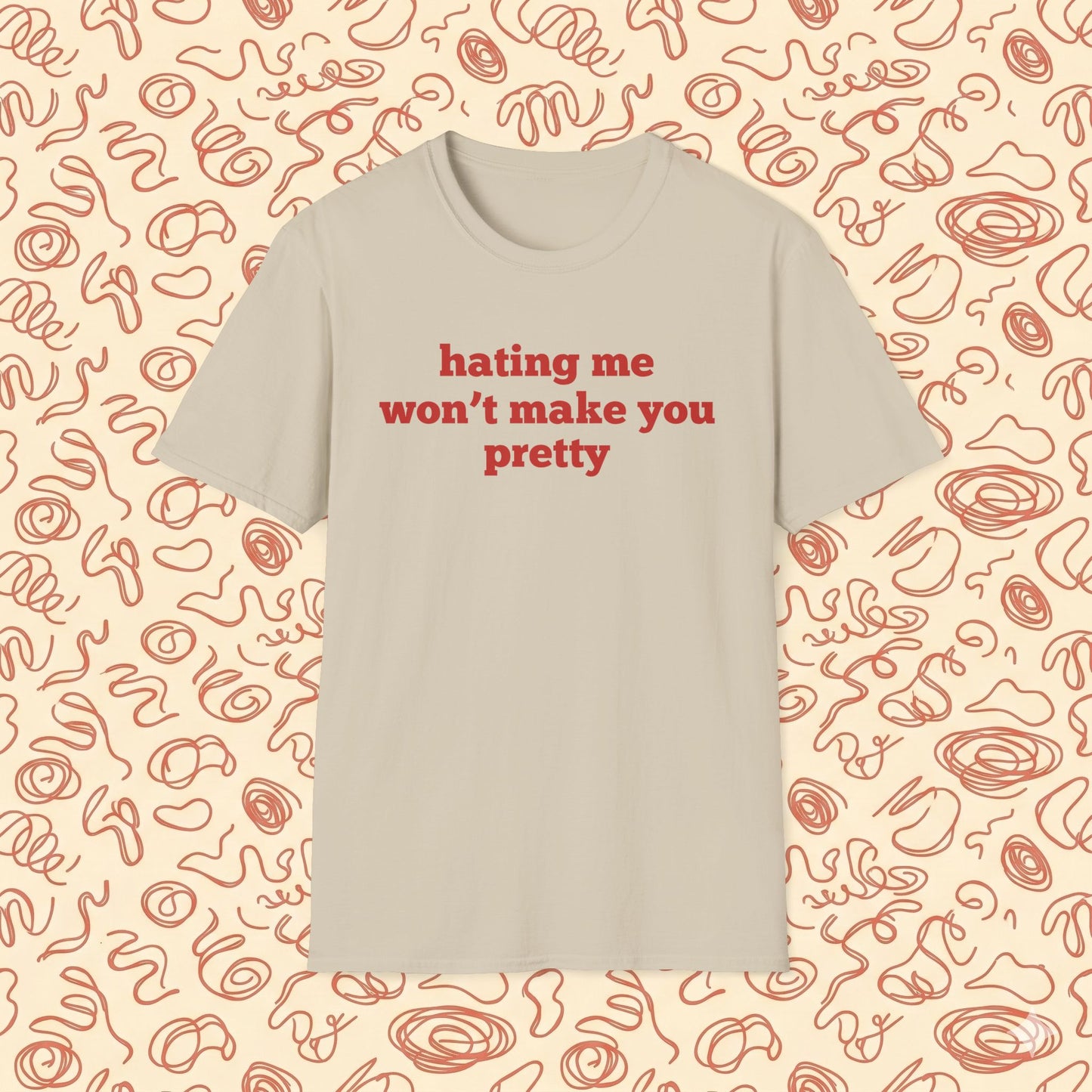 Hating Me Won't Make You Pretty T-Shirt