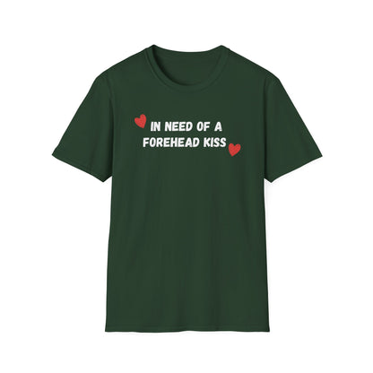 In Need of a Forehead Kiss T-Shirt