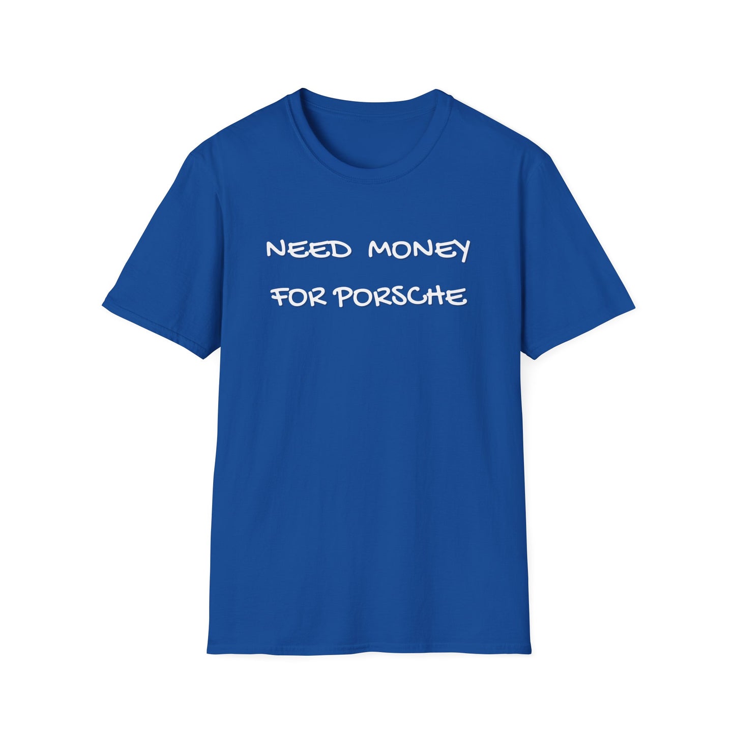 Need Money for Porsche T-Shirt
