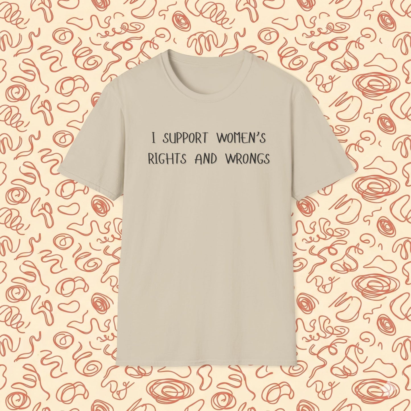 I Support Women's Rights and Wrongs T-Shirt