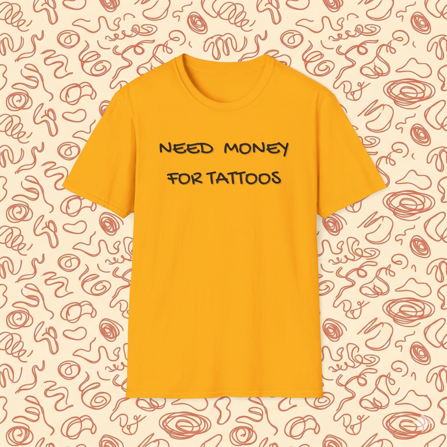Need Money for Tattoos T-Shirt