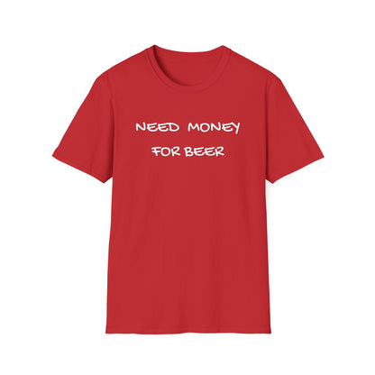 Need Money for Beer T-Shirt