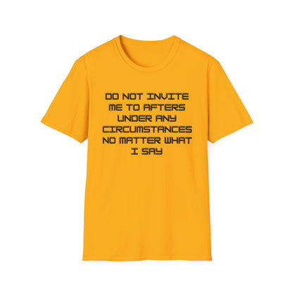 Do Not Invite Me To Afters T-Shirt