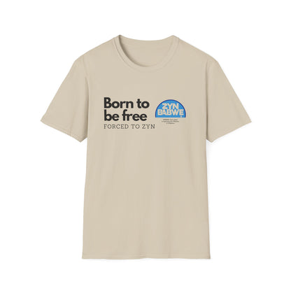 Born to be Free, Forced to Zyn T-Shirt