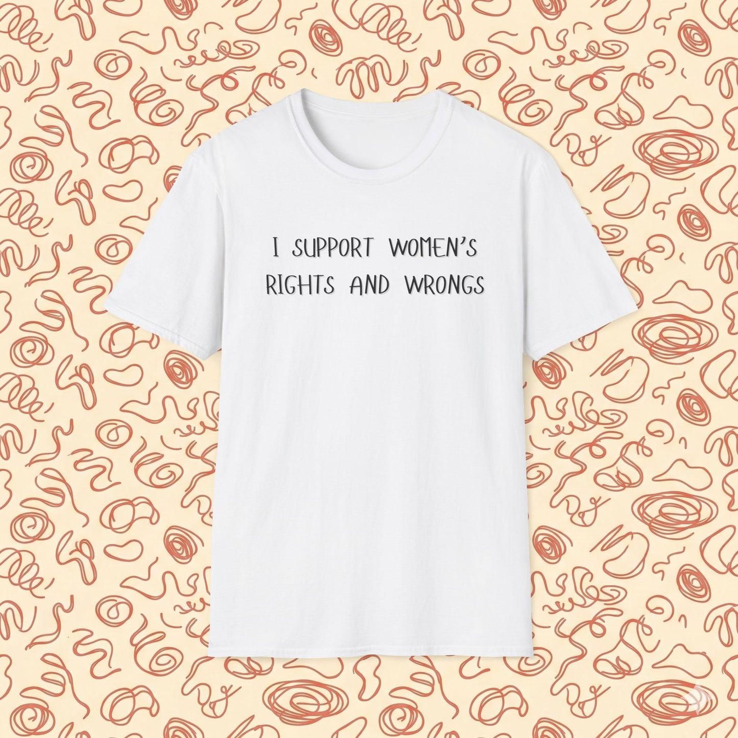 I Support Women's Rights and Wrongs T-Shirt