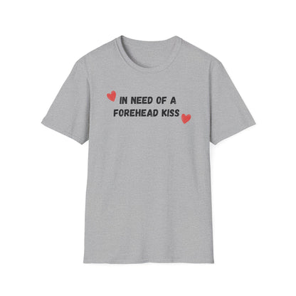 In Need of a Forehead Kiss T-Shirt
