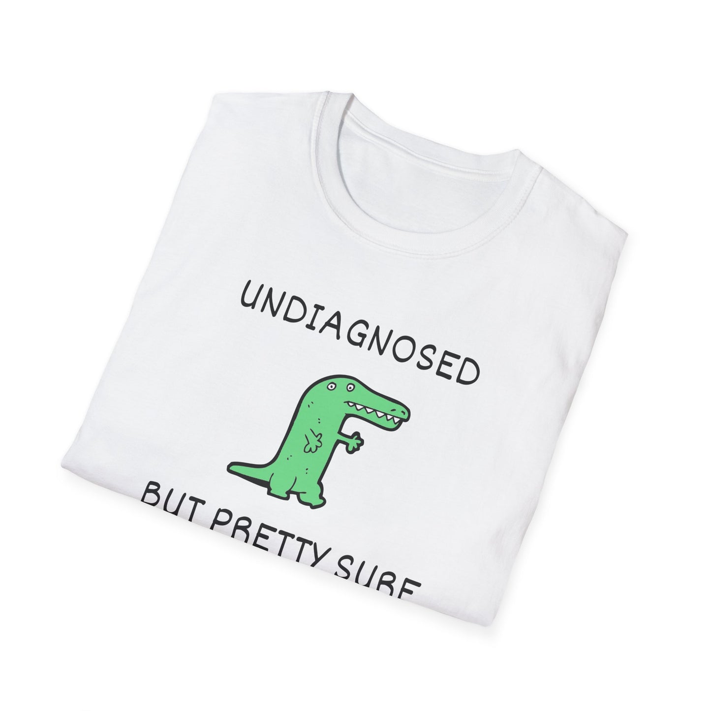 Undiagnosed But Pretty Sure T-Shirt
