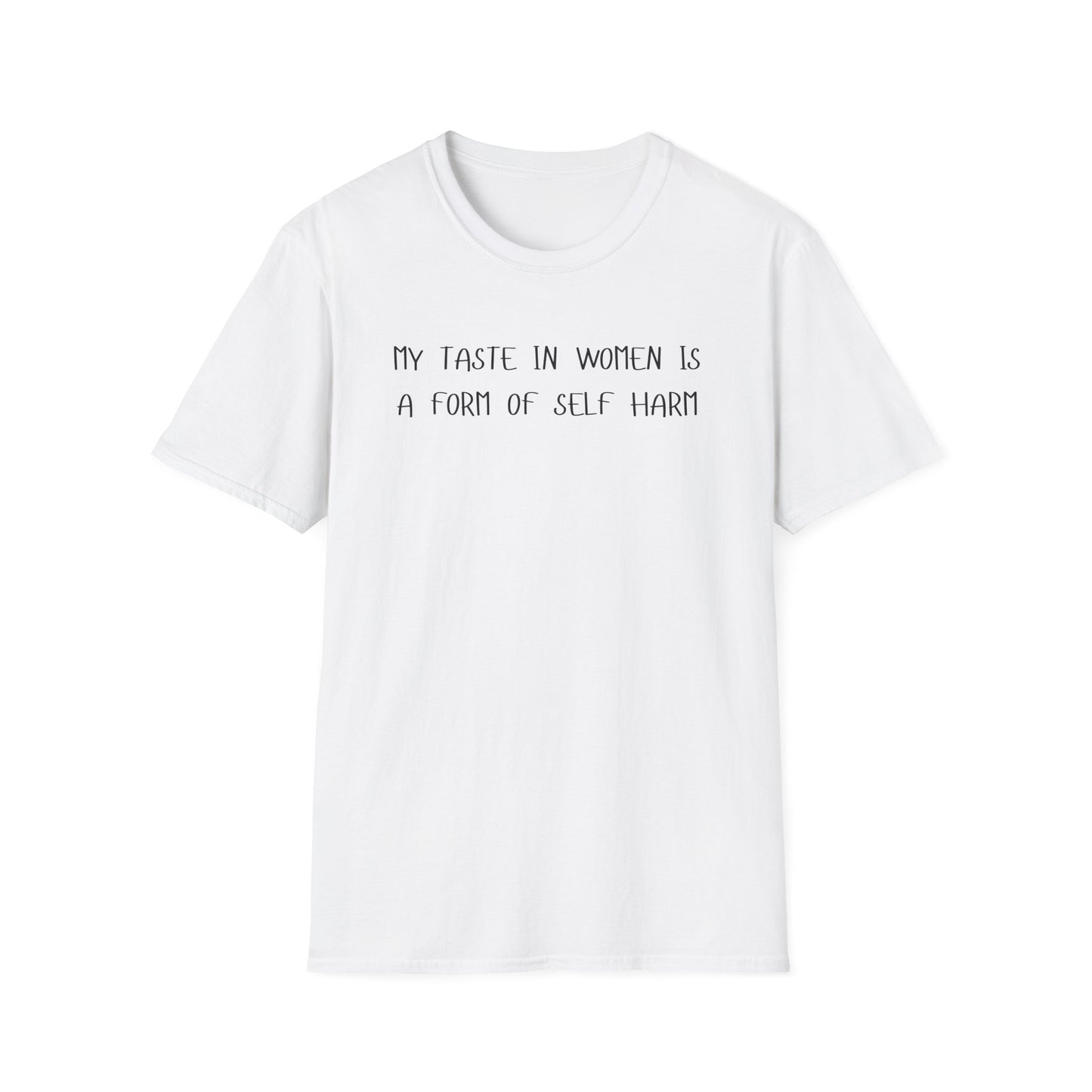 My Taste in Women is a Form of Self Harm T-Shirt