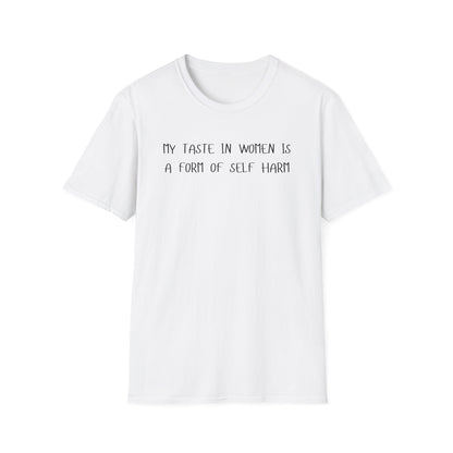 My Taste in Women is a Form of Self Harm T-Shirt