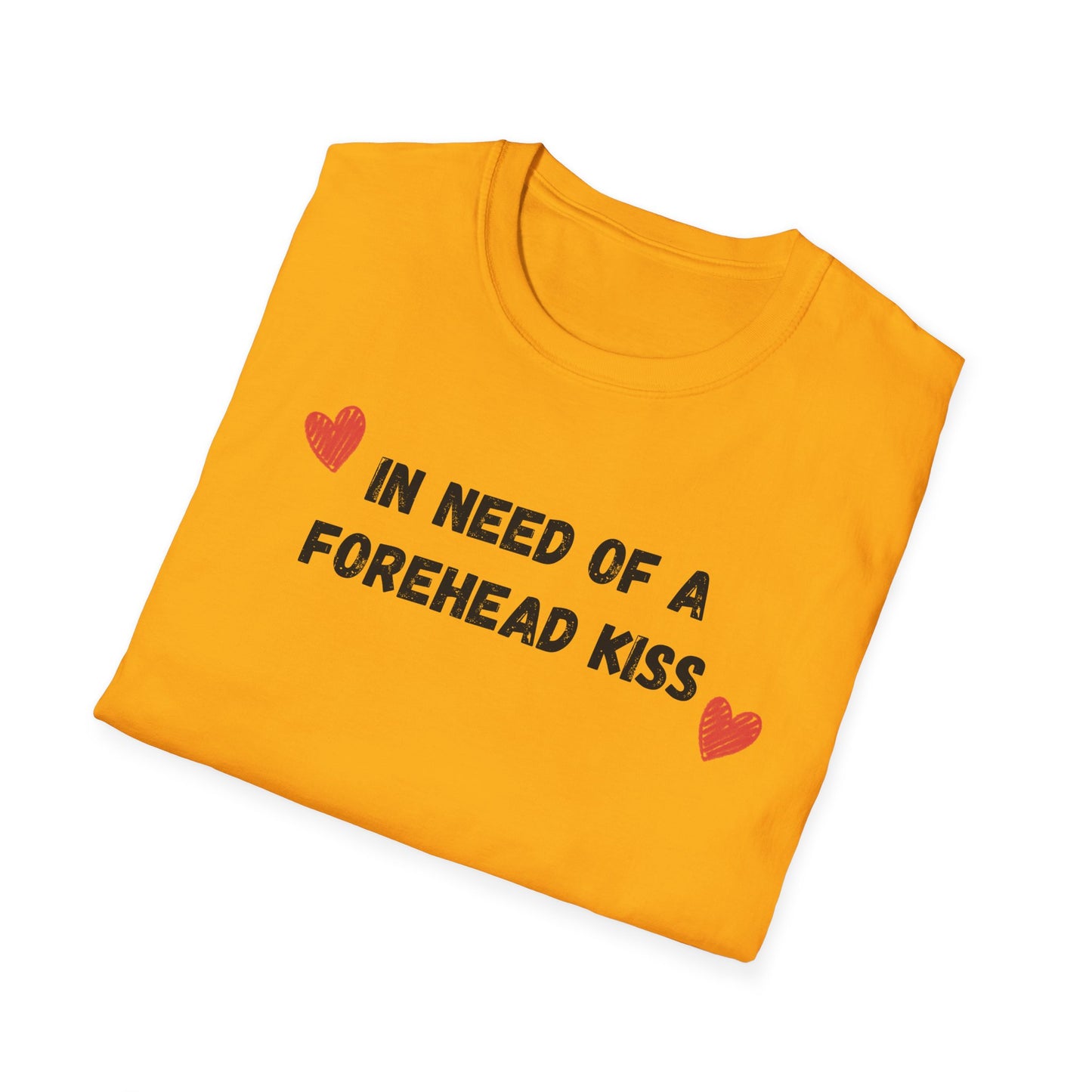 In Need of a Forehead Kiss T-Shirt