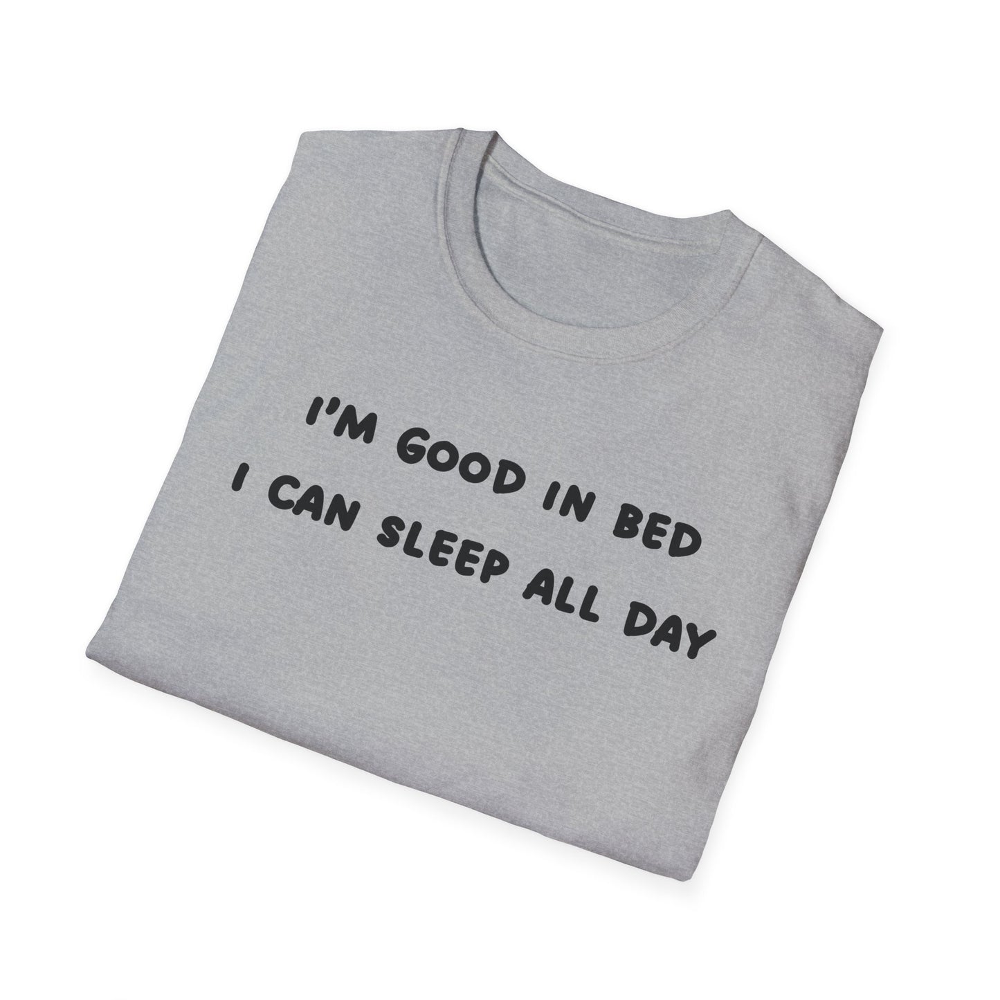 I'm Good In Bed I Can Sleep All Day T-Shirt