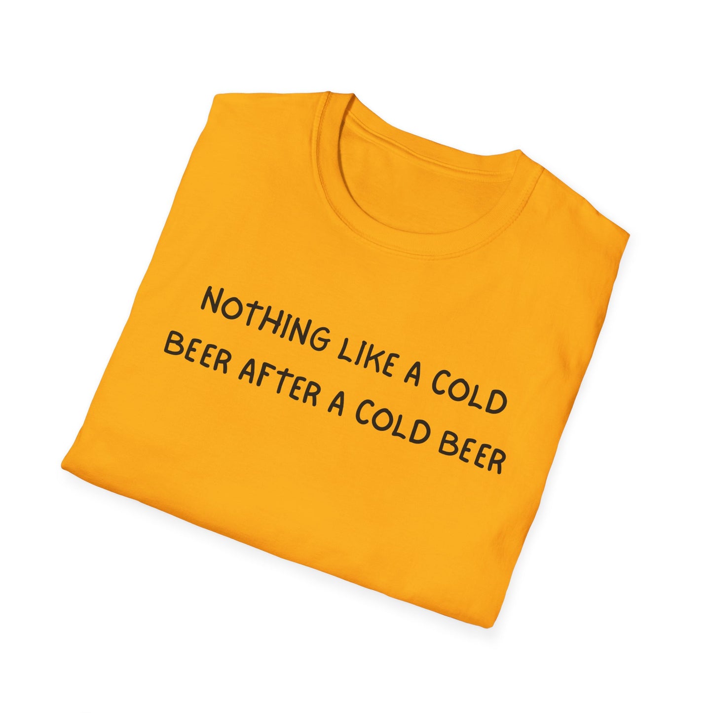 Nothing Like a Cold Beer After a Cold Beer T-Shirt