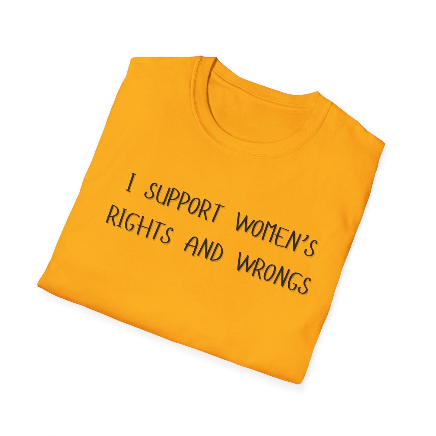 I Support Women's Rights and Wrongs T-Shirt