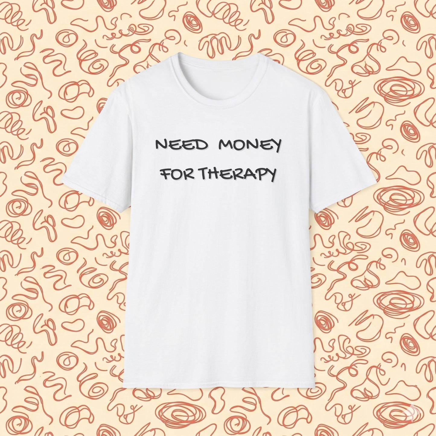 Need Money for Therapy T-Shirt