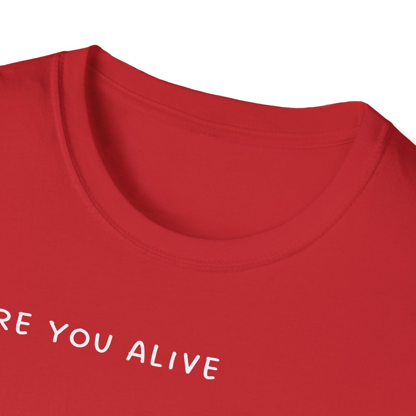 Are You Alive or Just Existing T-Shirt