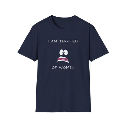 I Am Terrified of Women T-Shirt